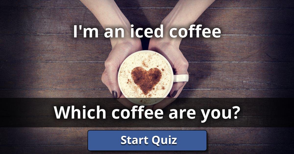 I'm an iced coffee Which Coffee Are You? Lusorlab Quizzes
