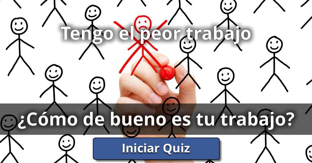 Tengo el peor trabajo ¿Cómo De Bueno Es Tu Trabajo? Lusorlab Quizzes