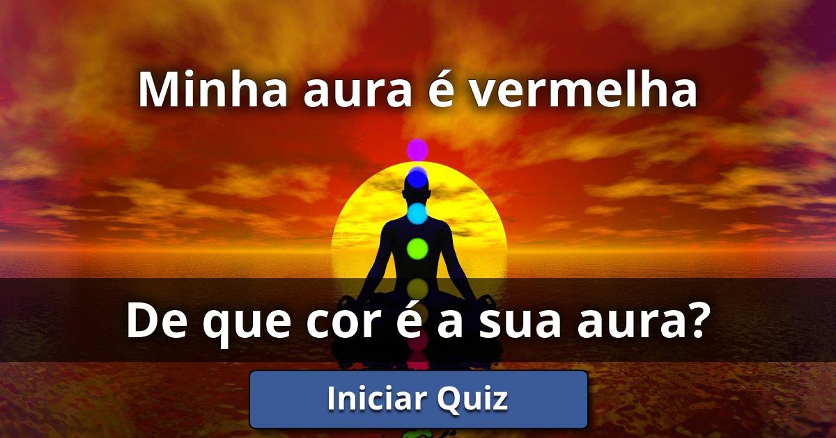 Minha aura é vermelha De Que Cor É A Sua Aura? Lusorlab Quizzes