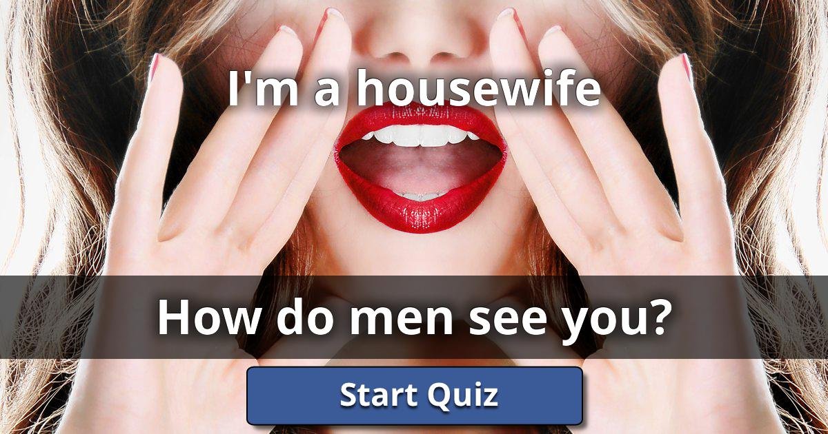 I'm a housewife How Do Men See You? Lusorlab Quizzes