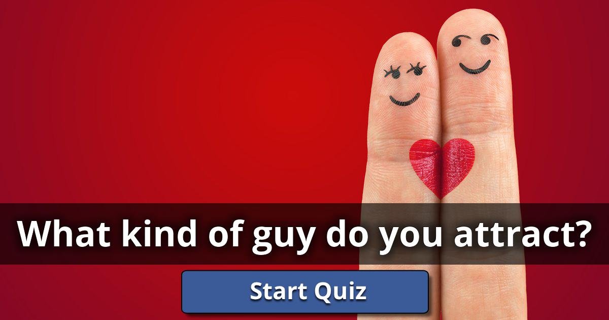 Try this quiz to find out what kind of guy is attracted to you! 